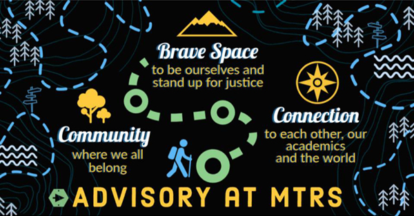 Advisory at MTRS- Connection to each other, our academics and the world - Community where we all belong - Brave Space to be ourselves and stand up for justice